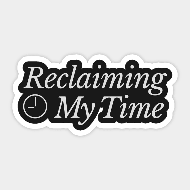 Reclaiming My Time Sticker by Heyday Threads